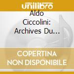 Aldo Ciccolini: Archives Du Festival De Nohant Vol. 1 (2 Cd) cd musicale di Ciccolini, Aldo