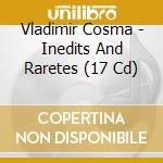 Vladimir Cosma - Inedits And Raretes (17 Cd) cd musicale di Vladimir Cosma
