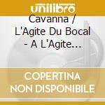 Cavanna / L'Agite Du Bocal - A L'Agite Du Bocal Tire De Celine cd