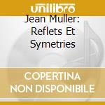 Jean Muller: Reflets Et Symetries
