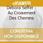 Debora Seffer - Au Croisement Des Chemins cd