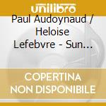 Paul Audoynaud / Heloise Lefebvre - Sun Dew (Digipack) cd