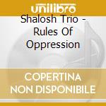 Shalosh Trio - Rules Of Oppression cd musicale di Shalosh Trio
