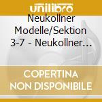 Neukollner Modelle/Sektion 3-7 - Neukollner Modelle cd