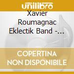 Xavier Roumagnac Eklectik Band - Sirenes cd musicale di Xavier Roumagnac Eklectik Band