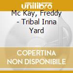 Mc Kay, Freddy - Tribal Inna Yard cd