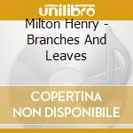 Milton Henry - Branches And Leaves cd