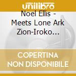 Noel Ellis - Meets Lone Ark Zion-Iroko Showcase cd