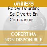 Rober Bourdin: Se Divertit En Compagnie D'Antonio Vivaldi cd