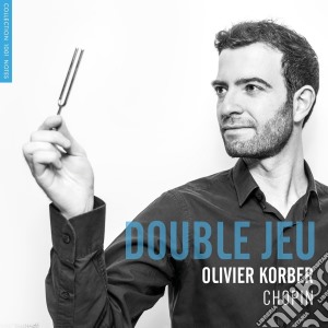 Olivier Korber: Double Jeu - Chopin cd musicale di Olivier Korber