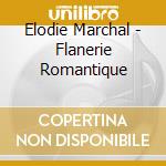 Elodie Marchal - Flanerie Romantique cd musicale di Elodie Marchal