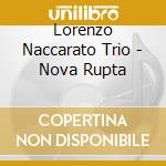 Lorenzo Naccarato Trio - Nova Rupta cd musicale di Lorenzo Naccarato Trio