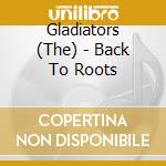 Gladiators (The) - Back To Roots cd musicale