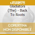 Gladiators (The) - Back To Roots cd