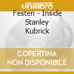 Festen - Inside Stanley Kubrick cd musicale di Festen