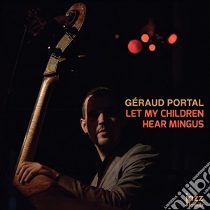 Geraud Portal - Let My Children Hear Mingus (Cd) cd musicale di Geraud Portal
