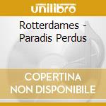 Rotterdames - Paradis Perdus cd musicale di Rotterdames