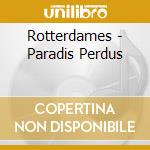 Rotterdames - Paradis Perdus