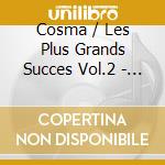 Cosma / Les Plus Grands Succes Vol.2 - Cosma cd