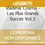 Vladimir Cosma - Les Plus Grands Succes Vol.3 cd musicale