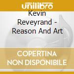 Kevin Reveyrand - Reason And Art cd musicale di Kevin Reveyrand