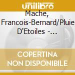 Mache, Francois-Bernard/Pluie D'Etoiles - Musicatreize cd