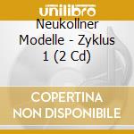 Neukollner Modelle - Zyklus 1 (2 Cd) cd musicale di Neukollner Modelle