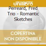 Perreard, Fred Trio - Romantic Sketches cd musicale