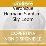Veronique Hermann Sambin - Sky Loom cd musicale