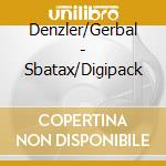 Denzler/Gerbal - Sbatax/Digipack cd