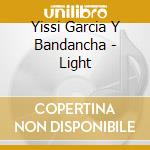 Yissi Garcia Y Bandancha - Light cd