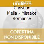 Christian Melia - Mistake Romance cd musicale