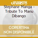 Stephane Manga - Tribute To Manu Dibango cd musicale