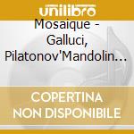 Mosaique - Galluci, Pilatonov'Mandolin Ensemble cd