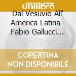 Dal Vesuvio All' America Latina - Fabio Gallucci (Mandoline), Antonio Pilato (Guitar cd