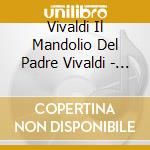 Vivaldi Il Mandolio Del Padre Vivaldi - Vincent Beeer Demander, Le Jardin Musiclal cd