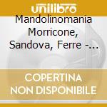 Mandolinomania Morricone, Sandova, Ferre - Vincent Beer-Demander cd