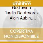 Gustavino Jardin De Amores - Alain Aubin, Nicolas Mazmanian, Piano cd