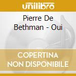 Pierre De Bethman - Oui cd
