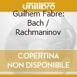Guilhem Fabre: Bach / Rachmaninov cd