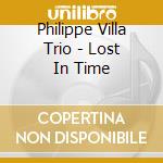 Philippe Villa Trio - Lost In Time cd