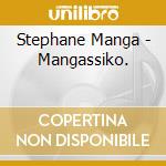 Stephane Manga - Mangassiko. cd
