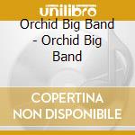 Orchid Big Band - Orchid Big Band cd