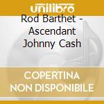 Rod Barthet - Ascendant Johnny Cash cd