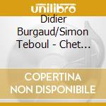 Didier Burgaud/Simon Teboul - Chet In Mind/Digipack cd