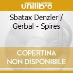 Sbatax Denzler / Gerbal - Spires cd musicale
