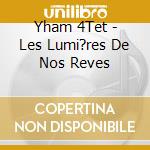 Yham 4Tet - Les Lumi?res De Nos Reves cd musicale