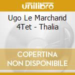 Ugo Le Marchand 4Tet - Thalia cd