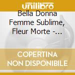 Bella Donna Femme Sublime, Fleur Morte - Ensemble Apotropa?K cd