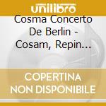 Cosma Concerto De Berlin - Cosam, Repin Fernandez cd musicale